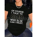"Of Course I Talk To God, Who Else Can I Trust?" T-Shirt – Premium 100% Cotton Spiritual Graphic Tee, Faith-Based Trust Inspirational Top, Soft Lived-In Heavyweight Gospel Apparel, Made in USA